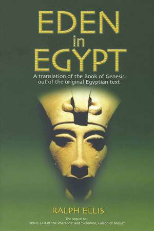 Eden in Egypt: Adam and Eve Were Pharaoh Akhenaton and Queen Nefertiti de Ralph Ellis