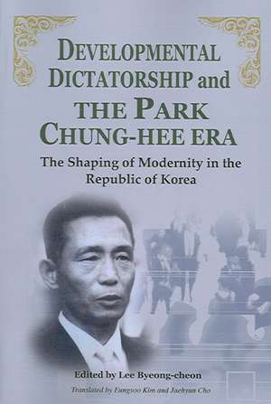 Developmental Dictatorship and the Park Chung-Hee Era de Lee Byeong-Cheon