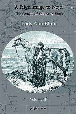 A Pilgrimage to Nejd, the Cradle of the Arab Race, a Visit to the Court of the Arab Emir, and Our Persian Campain (Unabridged Edition, Volume 2) de Lady Anne Blunt