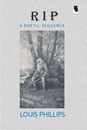 R.I.P.: A Poetic Sequence de Louis Phillips