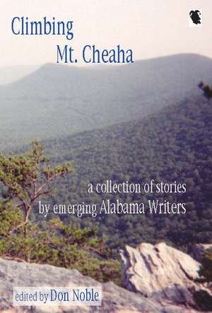 Climbing MT Cheaha: Emerging Alabama Writers de Don Noble