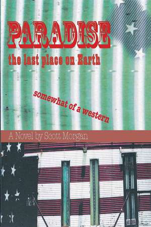 Paradise: The Last Place on Earth de Scott Morgan