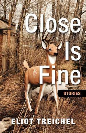 Close Is Fine de Eliot Treichel