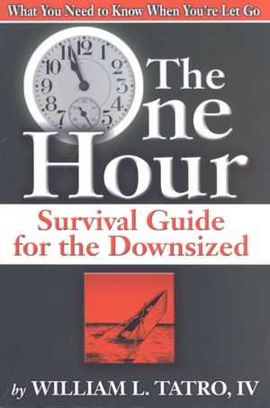 One Hour Survival Guide for the Downsized, The de William L. Tatro Iv