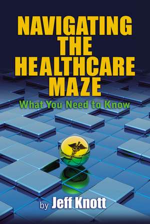 Navigating the Healthcare Maze de Jeff Knott