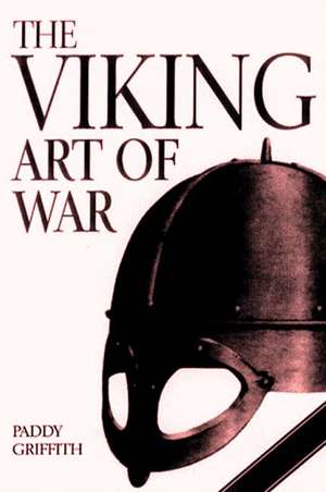 The Viking Art of War de Paddy Griffith