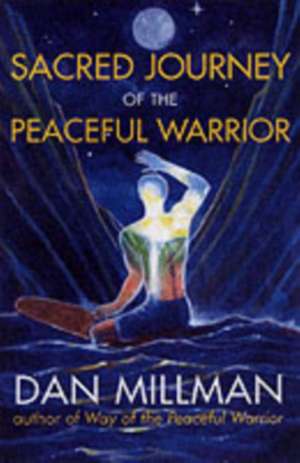 Sacred Journey of the Peaceful Warrior de Dan Millman