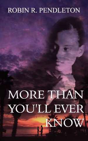 More Than You'll Ever Know de Robin R. Pendleton