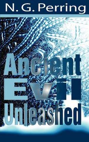 Ancient Evil Unleashed de N. G. Perring