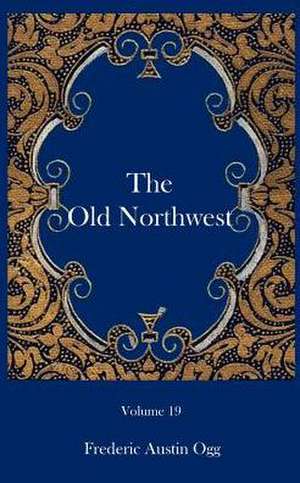 The Old Northwest de Frederic Austin Ogg