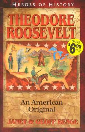 Theodore Roosevelt an American Original de Janet Benge