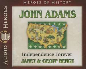 John Adams: Independence Forever de Janet Benge