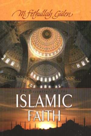 Essentials of the Islamic Faith de M. Fethullah Gulen