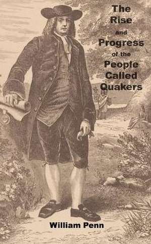 The Rise and progress of the people called Quakers de William Penn