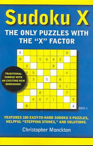 Sudoku X: The Only Puzzles with the 'x' Factor de Christopher Monckton