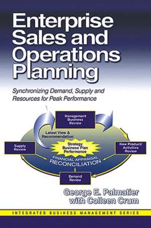 Enterprise Sales and Operations Planning: Synchronizing Demand, Supply and Resources for Peak Performance de George E. Palmatier