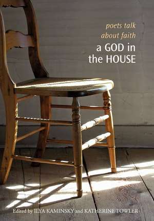 A God in the House: Poets Talk About Faith de Ilya Kaminsky