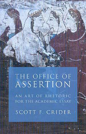 Office Of Assertion: An Art Of Rhetoric For Academic Essay de Scott F. Crider