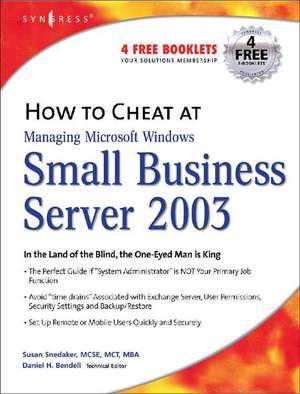 How to Cheat at Managing Windows Small Business Server 2003: In the Land of the Blind, the One-Eyed Man is King de Susan Snedaker