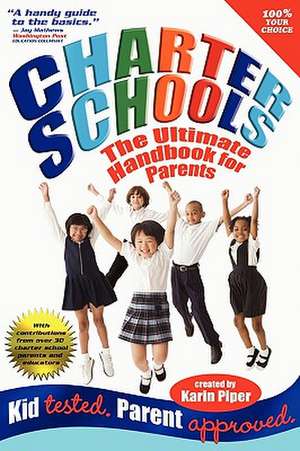 Charter Schools: The Ultimate Handbook for Parents de Karin Piper