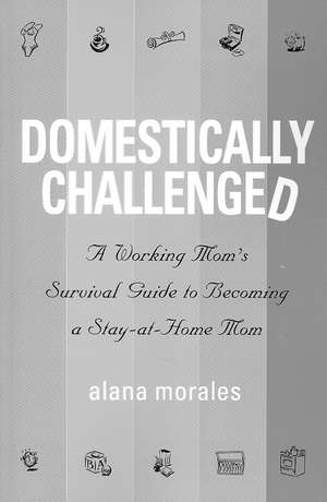 Domestically Challenged de Alana Morales