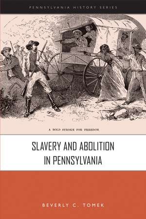 Slavery and Abolition in Pennsylvania de Beverly C. Tomek