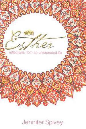 Esther: Reflections from an Unexpected Life de Jennifer Westbrook Spivey