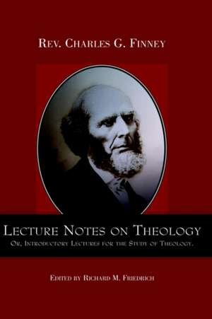 Lecture Notes on Theology; Or, Introductory Lectures for the Study of Theology. de Charles Grandison Finney