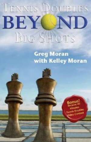 Tennis Doubles Beyond Big Shots: The Progressive Plan for Success de Greg Moran