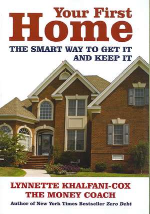 Your First Home: The Smart Way to Get It and Keep It de Lynnette Khalfani-Cox