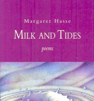 Milk and Tides de Margaret Hasse