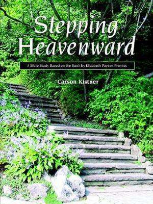 Stepping Heavenward: A Study Guide de Carson Kistner