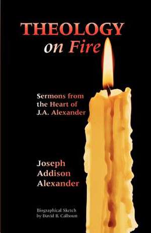 Theology on Fire de Joseph Addison Alexander