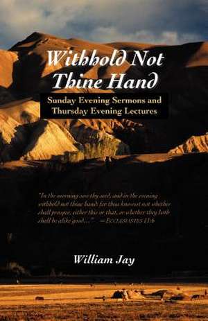 Withhold Not Thine Hand: Evening Sermons de William Jay