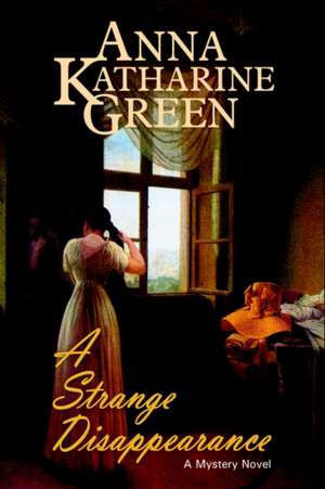 A Strange Disappearance de Anna Katharine Green