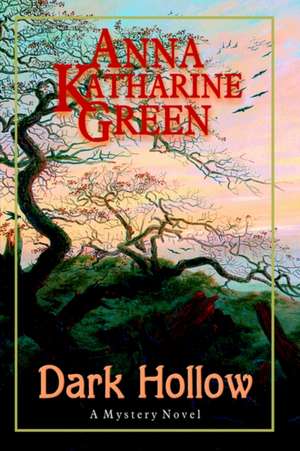 Dark Hollow de Anna Katharine Green