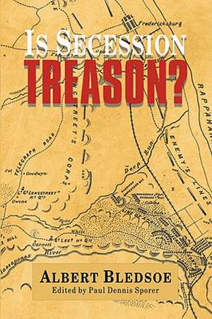 Is Secession Treason? de Albert Bledsoe