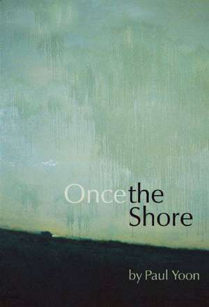 Once the Shore: Stories de Paul Yoon