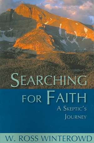 Searching for Faith: A Skeptic's Journey de W. Ross Winterowd