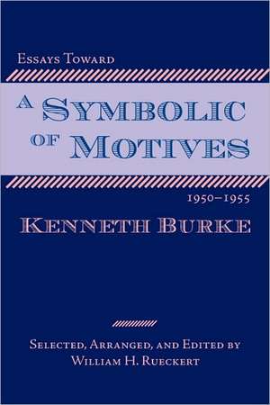 Essays Toward a Symbolic of Motives, 1950-1955 de Kenneth Burke