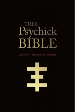 Thee Psychick Bible: Thee Apocryphal Sciptures ov Genesis Breyer P-Orrige and Thee Third Mind ov Thee Temple ov Psychick Youth de Jason Louv