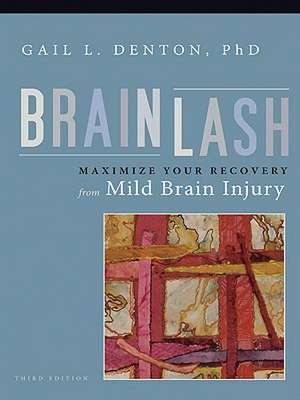 Brainlash: Maximize Your Recovery from Mild Brain Injury books-express.ro