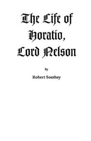 The Life of Horatio, Lord Nelson de Robert Southey