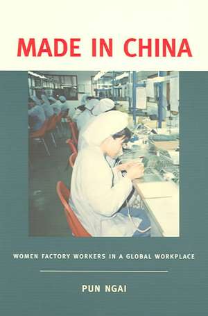 Made in China – Women Factory Workers in a Global Workplace de Pun Ngai