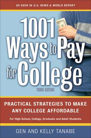 1001 Ways to Pay for College: Practical Strategies to Make Any College Affordable: 3rd Edition de Gen Tanabe