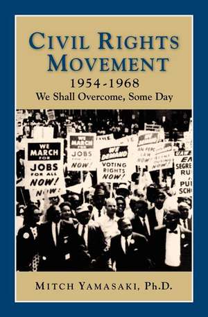 Civil Rights Movement 1954-1968: We Shall Overcome, Some Day de Mitch Yamasaki