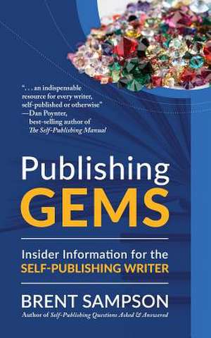 Publishing Gems: Insider Information for the Self-Publishing Writer de Brent Sampson