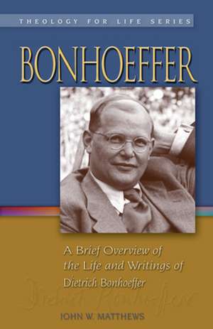 Bonhoeffer: A Brief Overview of the Life and Writings of Dietrich Bonhoeffer de John W. Matthews