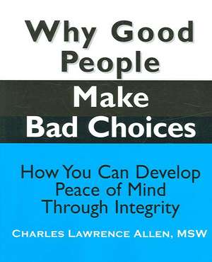 Why Good People Make Bad Choices de Charles Lawrence Allen