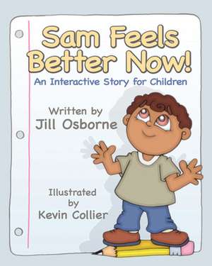 Sam Feels Better Now! an Interactive Story for Children de Jill Osborne